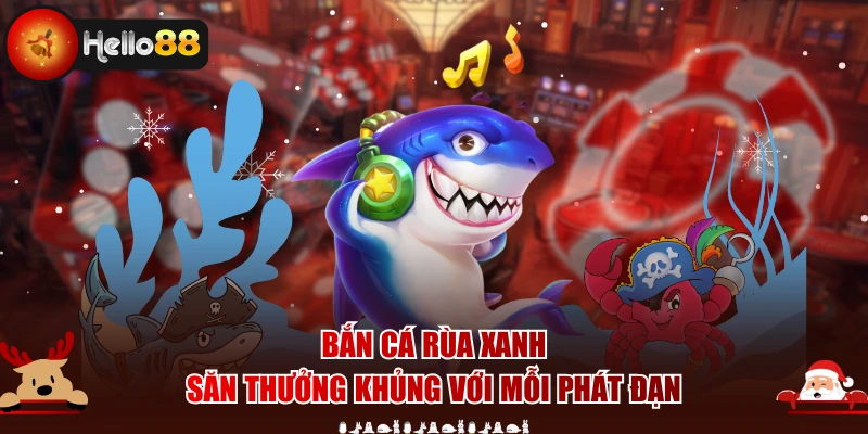 Bắn Cá Rùa Xanh - Săn Thưởng Khủng Với Mỗi Phát Đạn