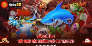 Bắn Cá Xèng - Tựa Game Săn Thưởng Cực Hot Tại 2025