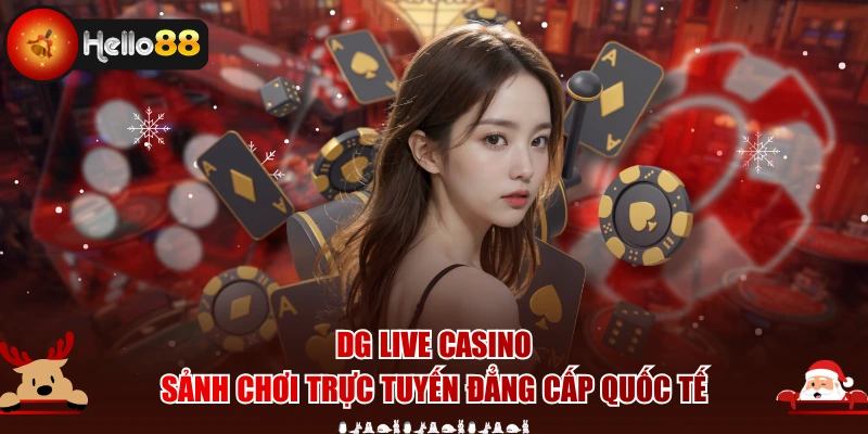 Dg Live Casino - Sòng Bạc Online Đình Đám Nên Chơi Ngay
