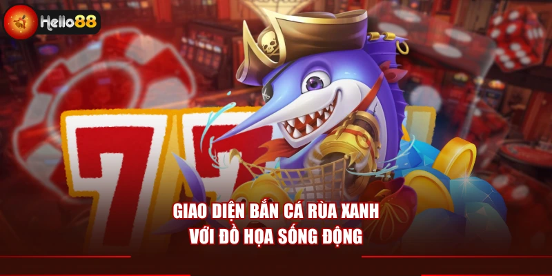 Giao diện bắn cá Rùa Xanh với đồ họa sống động