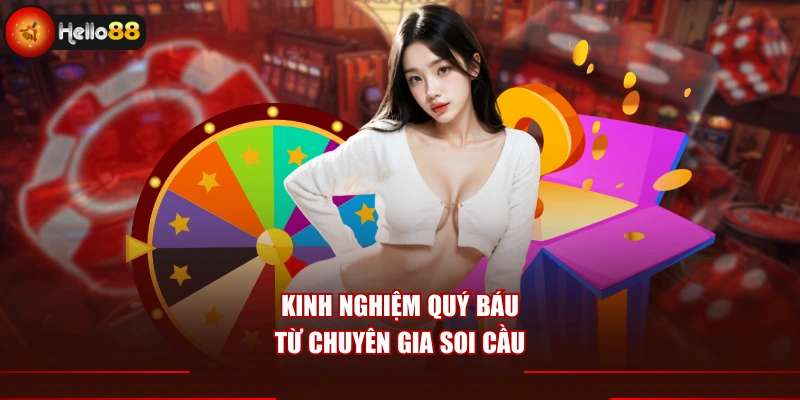 Kinh nghiệm quý giá từ chuyên gia soi cầu