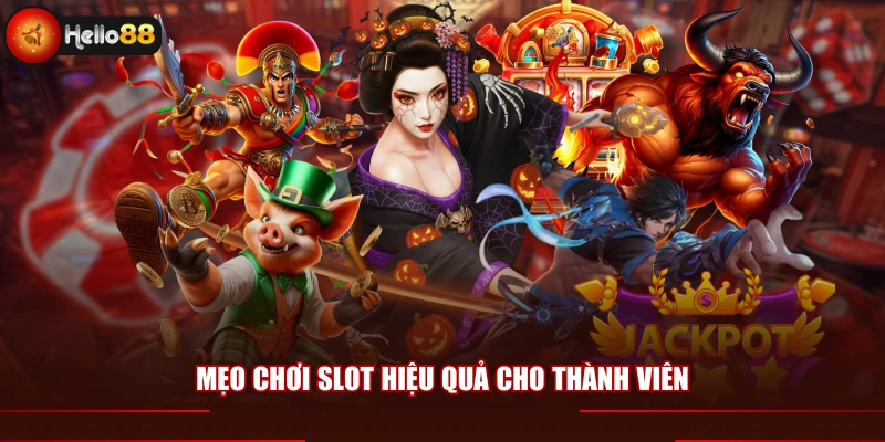Mẹo chơi slot hiệu quả cho thành viên