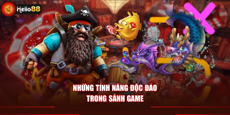 Những tính năng độc đáo trong sảnh game