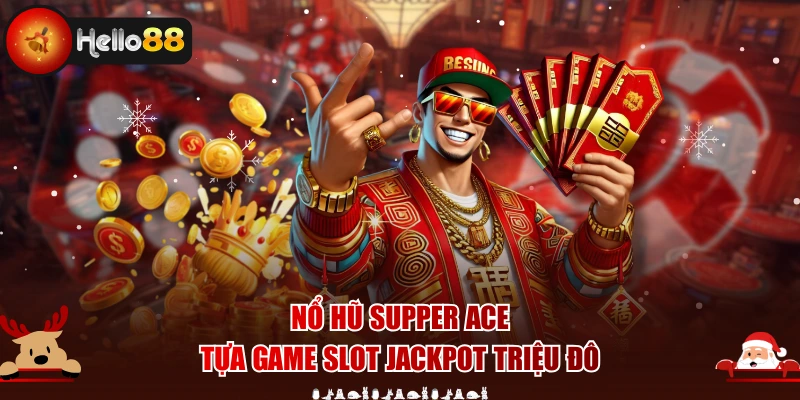Nổ Hũ Supper Ace - Tựa Game Slot Jackpot Cực Khủng