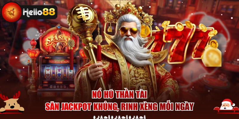 Nổ Hũ Thần Tài - Săn Jackpot Khủng, Rinh Xèng Mỗi Ngày