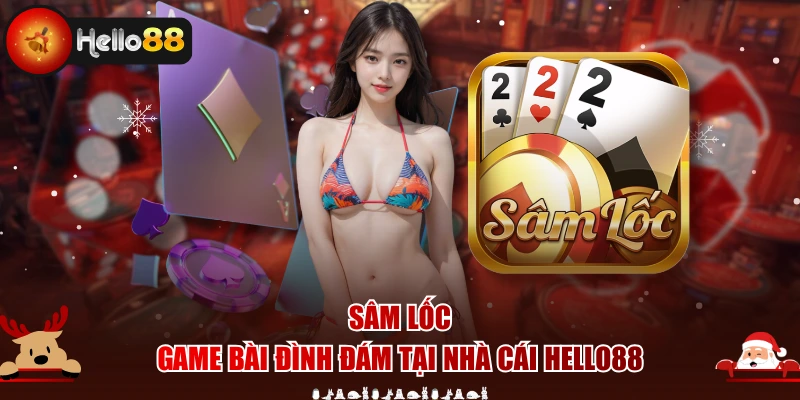 Sâm Lốc - Game Bài Đình Đám Tại Nhà Cái Hello88